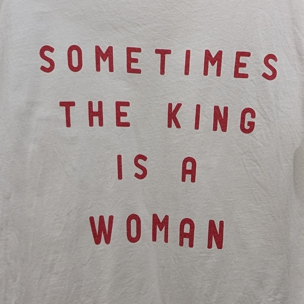 Sometimes The King Is A Woman Graphic Tee – Unisex Medium